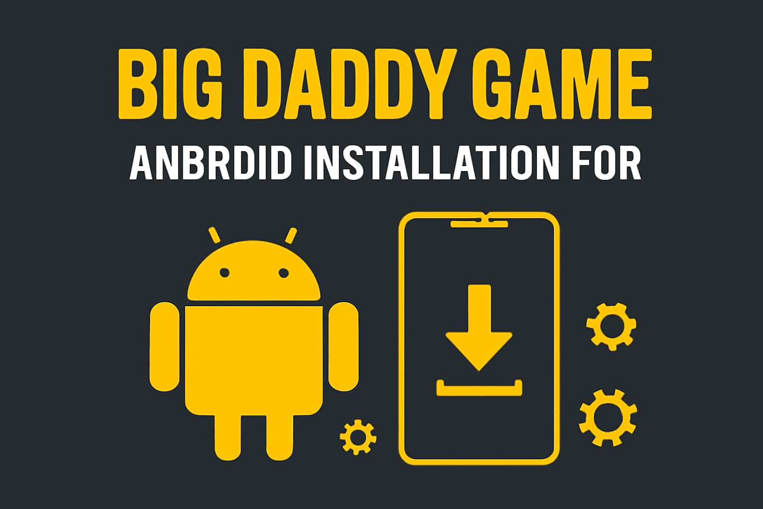 Informational graphic about installing Big Daddy Game on Android devices.